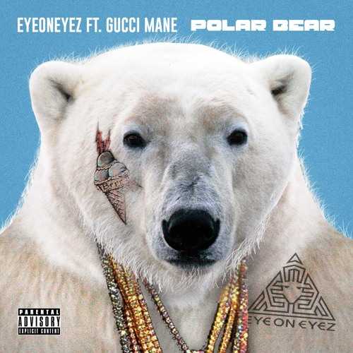 EyeOnEyez Ft. Gucci Mane - Polar Bear
